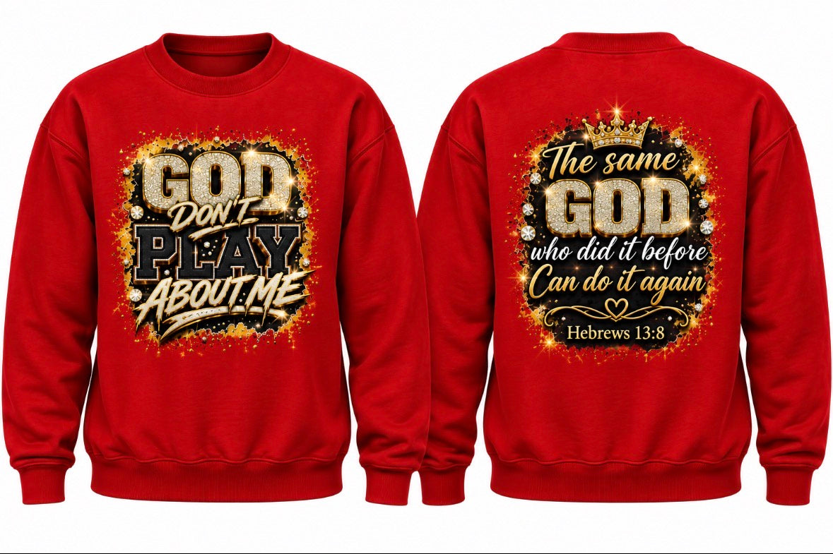 God Don't Play About Me Crewneck