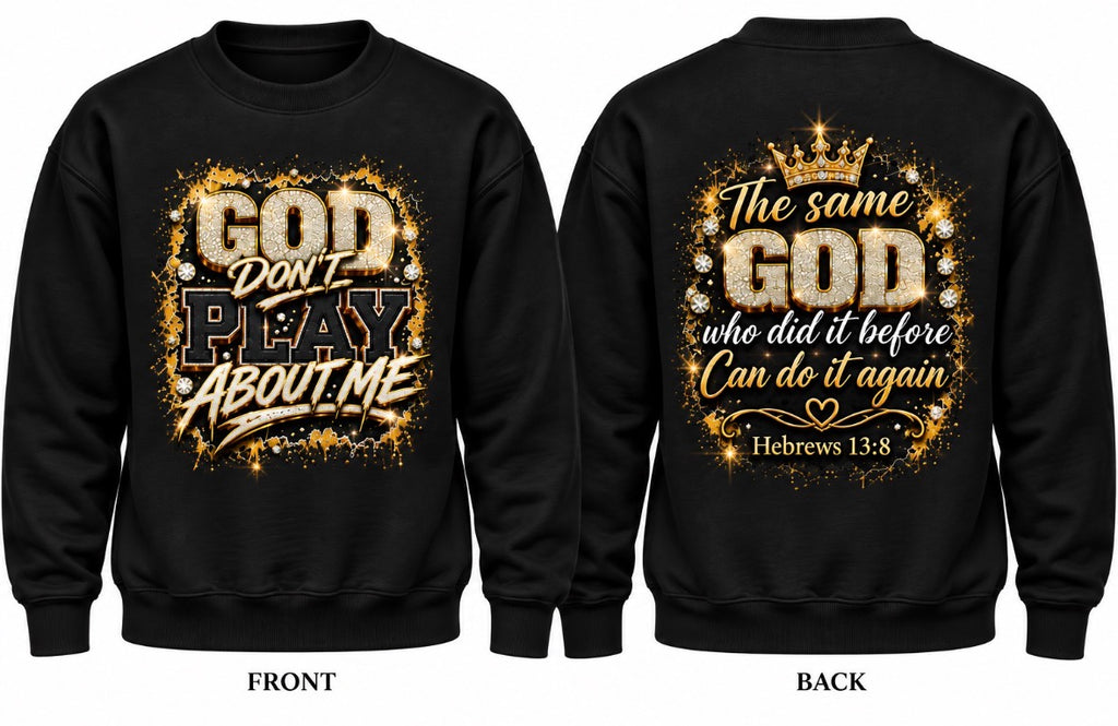 God Don't Play About Me Crewneck