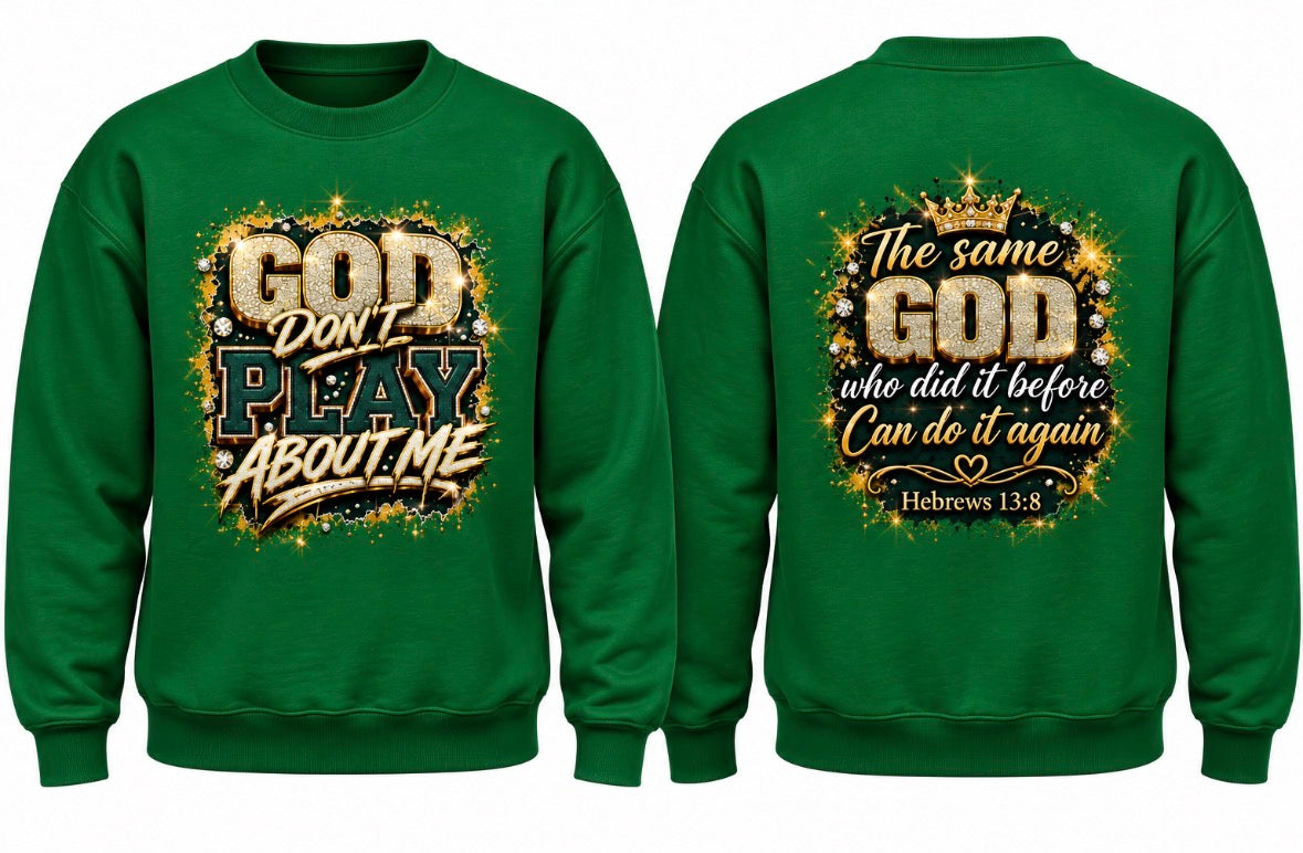God Don't Play About Me Crewneck