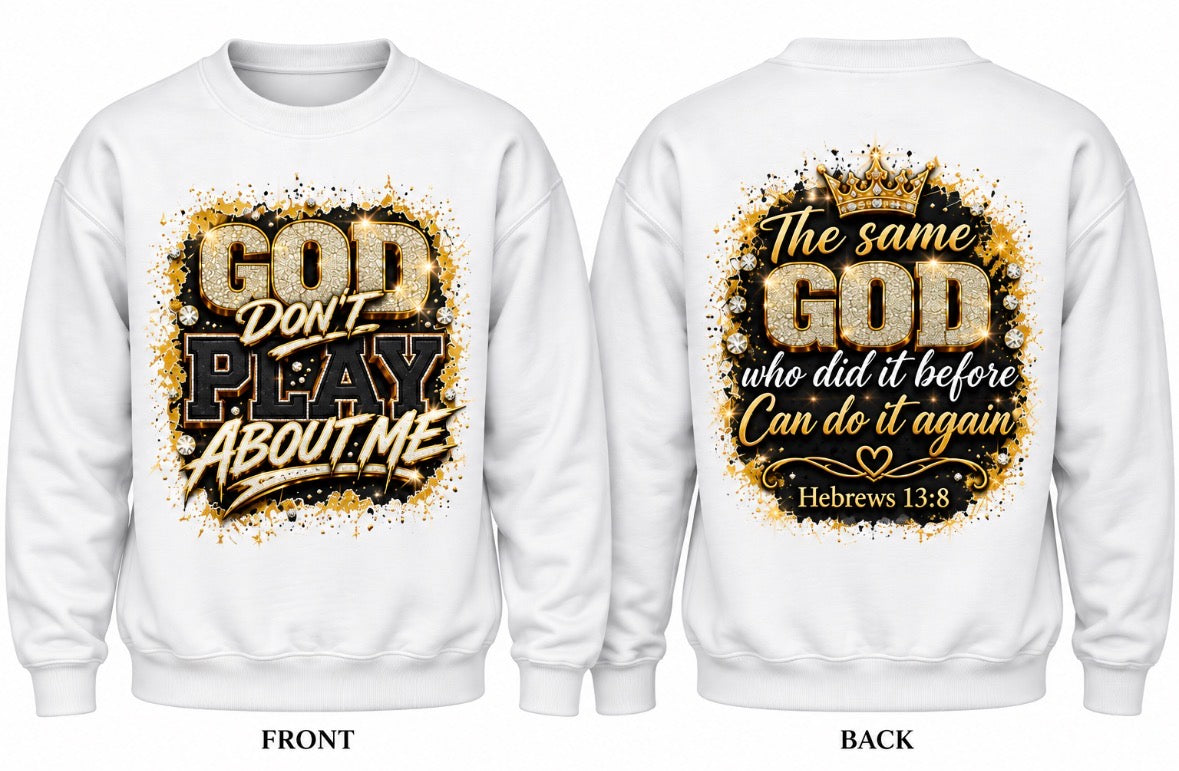 God Don't Play About Me Crewneck